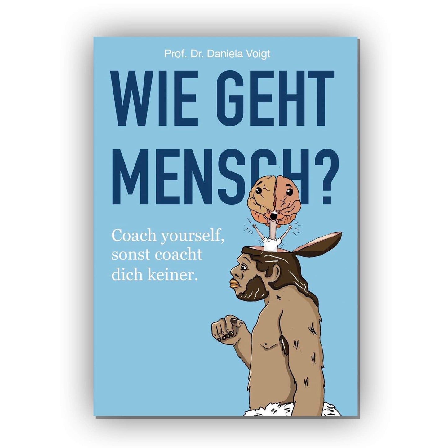 Wie geht Mensch? Coach yourself, sonst coacht dich keiner! - MoonWalker Verlag